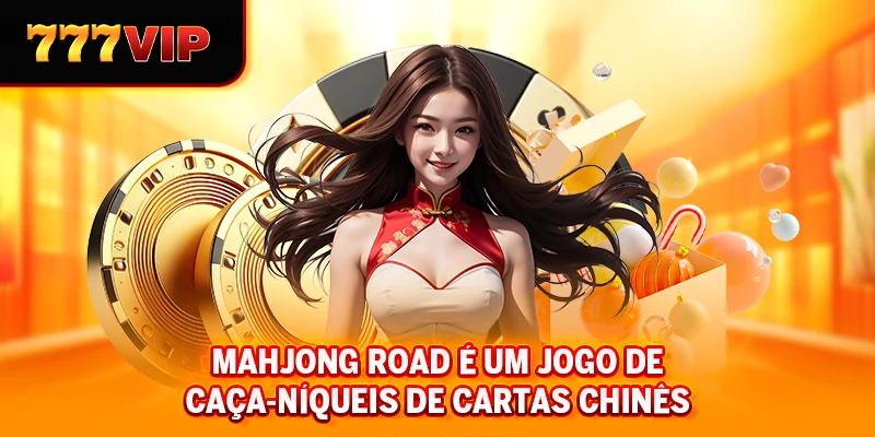 Mahjong Road é um jogo de caça-níqueis de cartas chinês.