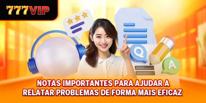 Notas importantes para ajudar a relatar problemas de forma mais eficaz