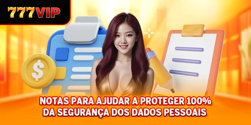Notas para ajudar a proteger 100% da segurança dos dados pessoais