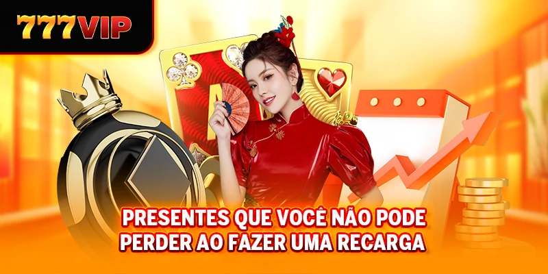 Presentes que você não pode perder ao fazer uma recarga