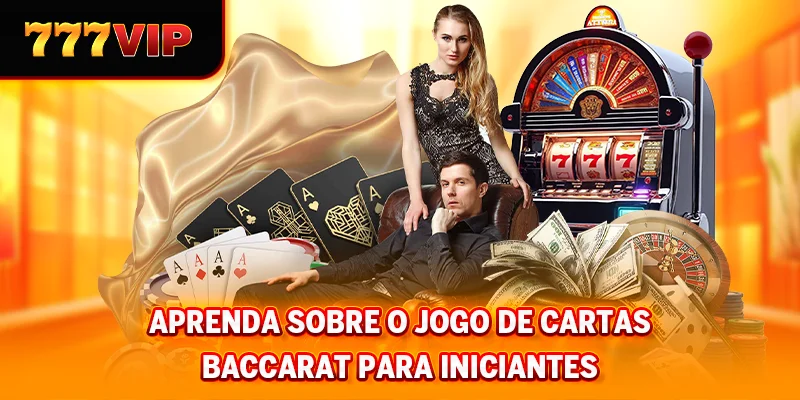 Aprenda sobre o jogo de cartas Bacará para iniciantes