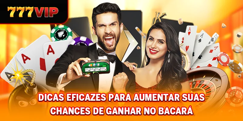 Dicas eficazes para aumentar suas chances de ganhar no Bacará