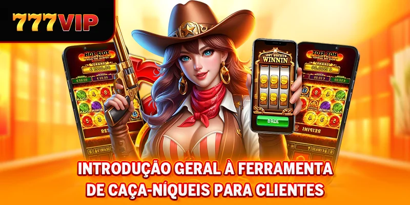 Introdução geral à ferramenta caça-níqueis para clientes