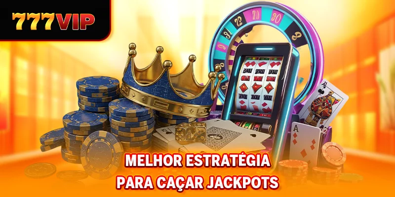 Melhor estratégia para caçar jackpots